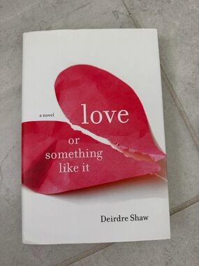 Love or Something Like It - by Deirdre Shaw - hardcover